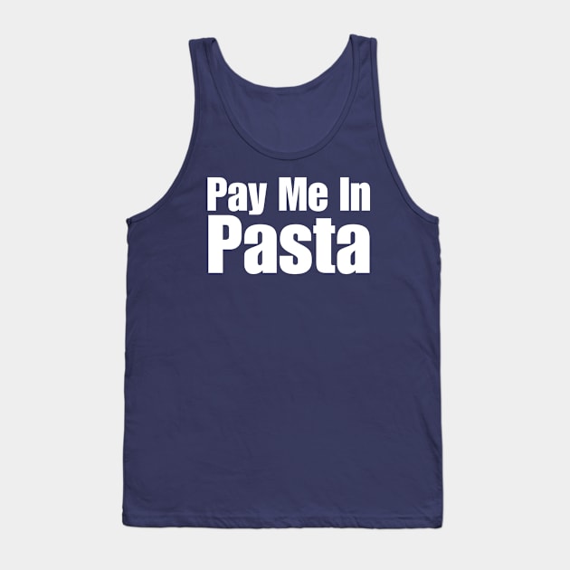 Pay Me In Pasta Tank Top by HobbyAndArt